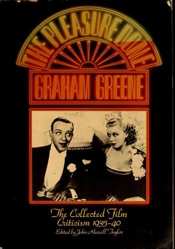The Pleasure Dome: Graham Greene - The Collected Film Criticism 1935-1940
