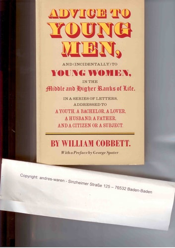 Advice to Young Men: And (Incidentally) to Young Women in the Middle and Higher Ranks of Life