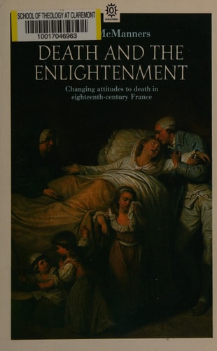 Death and the Enlightenment: Changing Attitudes to Death among Christians and Unbelievers in Eighteenth-Century France