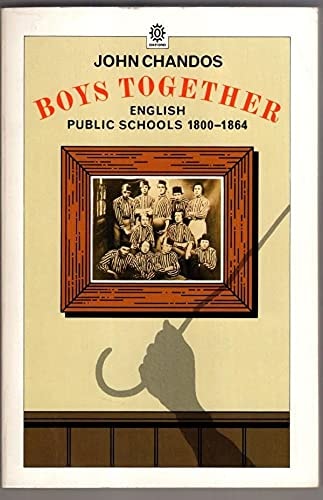 Boys Together: English Public Schools, 1800-1864