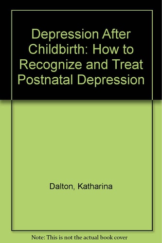 Depression After Childbirth: How to Recognize and Treat Postnatal Depression