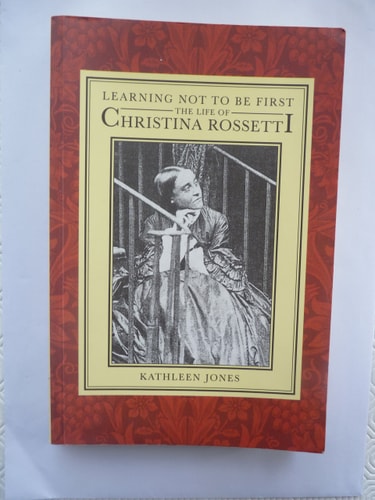 Learning Not to Be First: The Life of Christina Rossetti