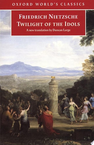 Twilight of the Idols: Or How to Philosophize with a Hammer