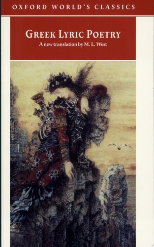Greek Lyric Poetry: The Poems and Fragments of the Greek Iambic, Elegiac, and Melic Poets (Excluding Pindar and Bacchylides) Down to 450 BC