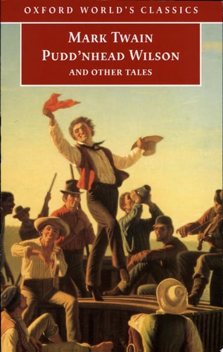 Pudd'nhead Wilson and Other Tales: Those Extraordinary Twins, the Man That Corrupted Hadleyburg
