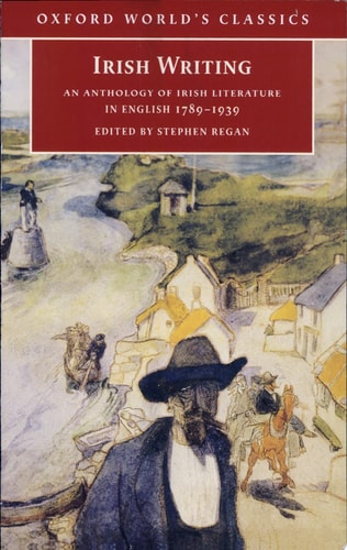 Irish Writing: An Anthology of Irish Literature in English 1789-1939