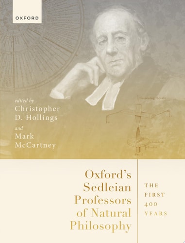 Oxford's Sedleian Professors of Natural Philosophy: The First 400 Years