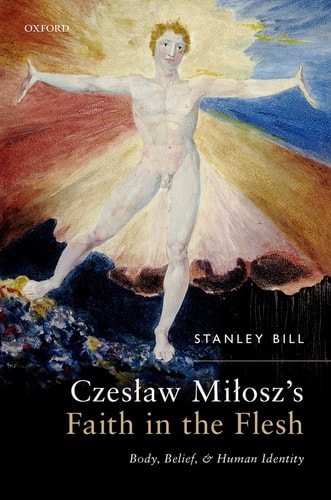 Czesław Miłosz's Faith in the Flesh Body, Belief, and Human Identity