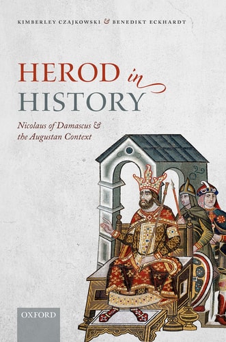Herod in History Nicolaus of Damascus and the Augustan Context