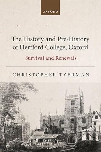 The History and Pre-History of Hertford College, Oxford: Survival and Renewals