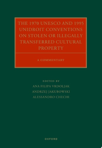 The 1970 UNESCO and 1995 UNIDROIT Conventions on Stolen or Illegally Transferred Cultural Property: A Commentary