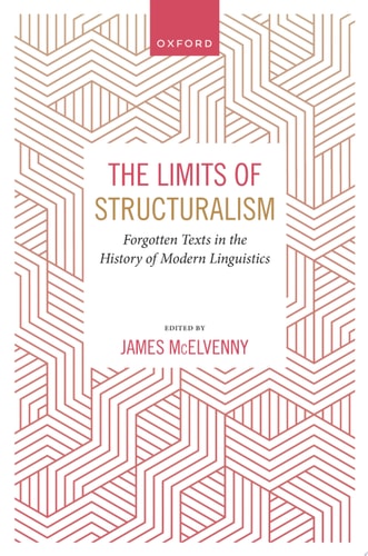 The Limits of Structuralism: Forgotten Texts in the History of Modern Linguistics