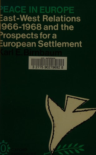 Peace in Europe: East-West Relations 1966-1968: And the Prospects for a European Settlement