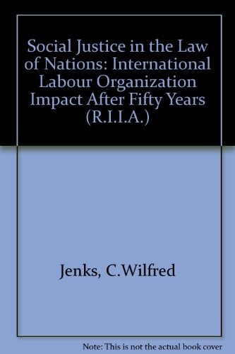 Social Justice in the Law of Nations: The ILO Impact After Fifty Years