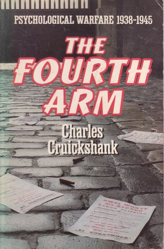 The Fourth Arm: Psychological Warfare 1938-1945