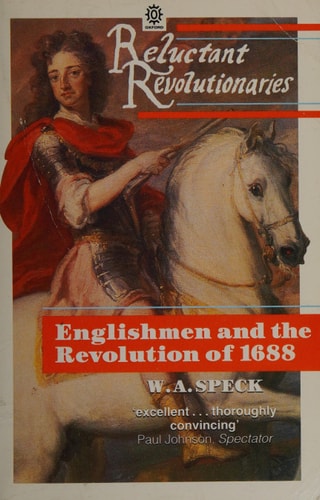 Reluctant Revolutionaries: Englishmen and the Revolution of 1688