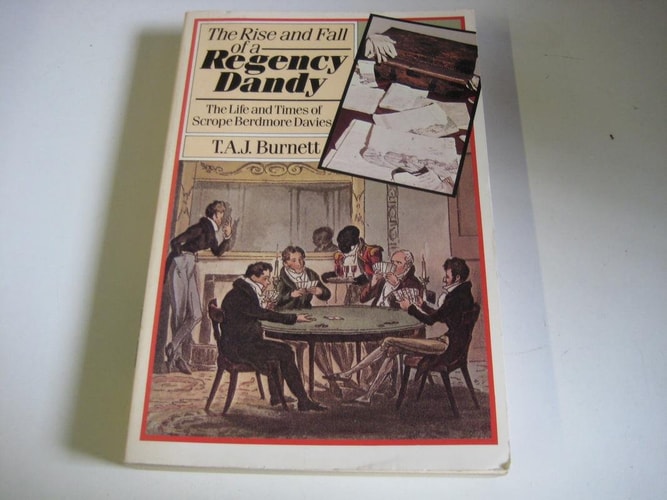 The Rise and Fall of a Regency Dandy: The Life and Times of Scrope Berdmore Davies