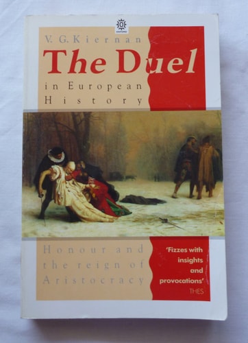 The Duel in European History: Honour and the Reign of Aristocracy