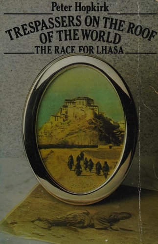 Trespassers on the Roof of the World: The Race for Lhasa
