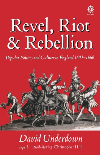 Revel, Riot and Rebellion: Popular Politics and Culture in England, 1603-60
