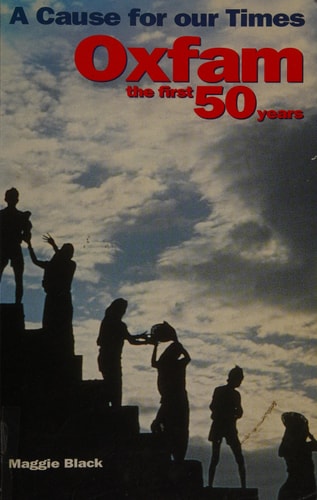 A Cause for Our Times: Oxfam: The First 50 Years