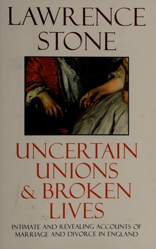 Uncertain Unions and Broken Lives: Marriage and Divorce in England, 1660-1857