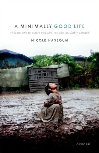 A Minimally Good Life: What We Owe to Others and What We Can Justifiably Demand