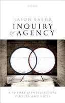 Inquiry and Agency: A Theory of Intellectual Virtues and Vice