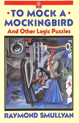 To Mock a Mockingbird and Other Logic Puzzles: Including an Adventure in Combinatory Logic