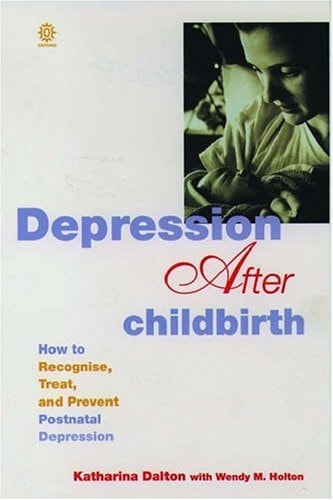 Depression After Childbirth: How to Recognise, Treat, and Prevent Postnatal Depression