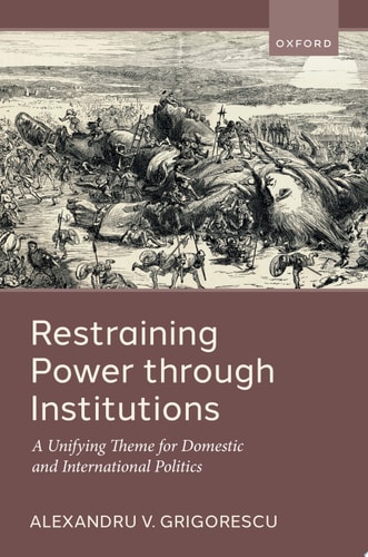 Restraining Power through Institutions: A Unifying Theme for Domestic and International Politics