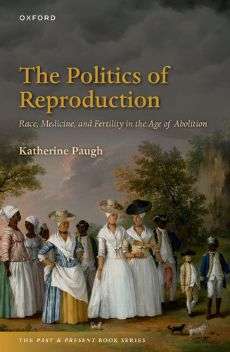 The Politics of Reproduction Race, Medicine, and Fertility in the Age of Abolition