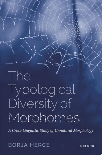 The Typological Diversity of Morphomes: A Cross-Linguistic Study of Unnatural Morphology