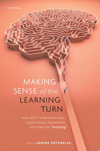 Making Sense of the Learning Turn: Why and In What Sense Toys, Organizations, Economies, and Cities are "Learning"