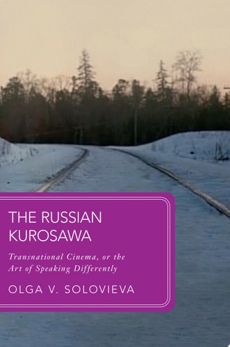 The Russian Kurosawa Transnational Cinema, Or the Art of Speaking Differently