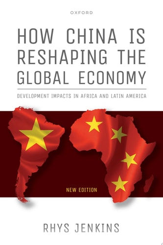 How China Is Reshaping the Global Economy Development Impacts in Africa and Latin America, Second Edition