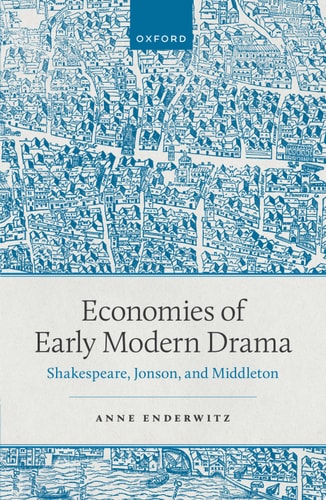 Economies of Early Modern Drama: Shakespeare, Jonson, and Middleton