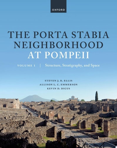 The Porta Stabia Neighborhood at Pompeii: Volume I: Structure, Stratigraphy, and Space