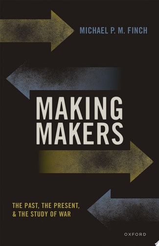 Making Makers: The Past, the Present, and the Study of War