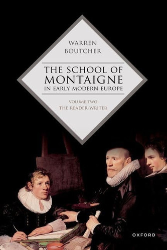 The School of Montaigne in Early Modern Europe Volume Two: the Reader-Writer