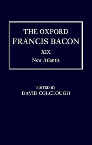 The Oxford Francis Bacon XIX: New Atlantis