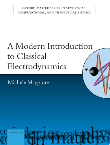 A Modern Introduction to Classical Electrodynamics (Oxford Master in Physics)