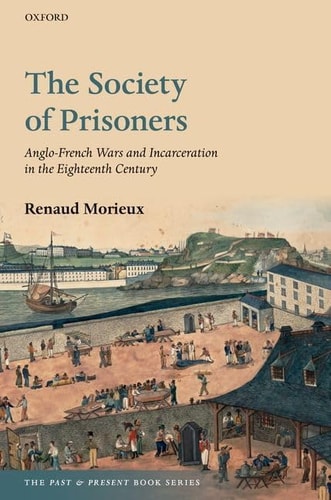 The Society of Prisoners Anglo-French Wars and Incarceration in the Eighteenth Century