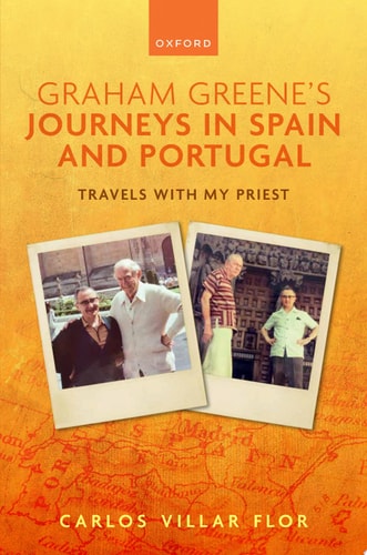 Graham Greene's Journeys in Spain and Portugal: Travels with My Priest