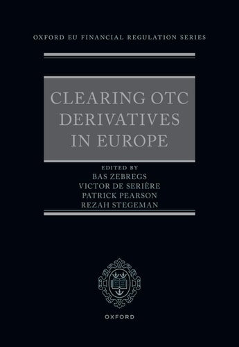 Clearing OTC Derivatives in Europe (Oxford EU Financial Regulation)