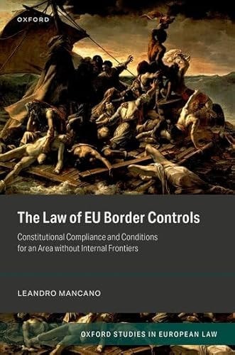 The Law of EU Border Controls: Constitutional Compliance and Conditions for an Area without Internal Frontiers