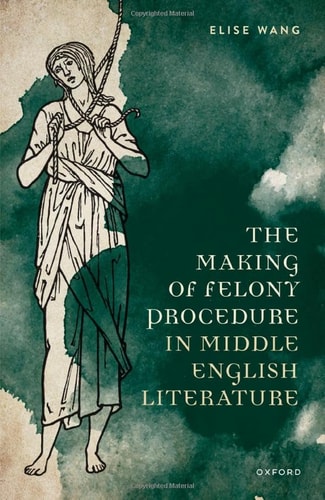 The Making of Felony Procedure in Middle English Literature