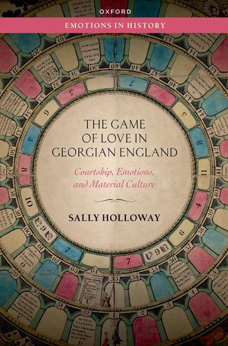 The Game of Love in Georgian England Courtship, Emotions, and Material Culture