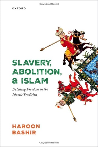 Slavery, Abolition, and Islam: Debating Freedom in the Islamic Tradition