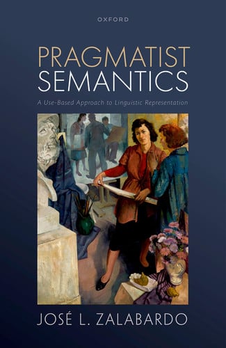 Pragmatist Semantics A Use-based Approach to Linguistic Representation